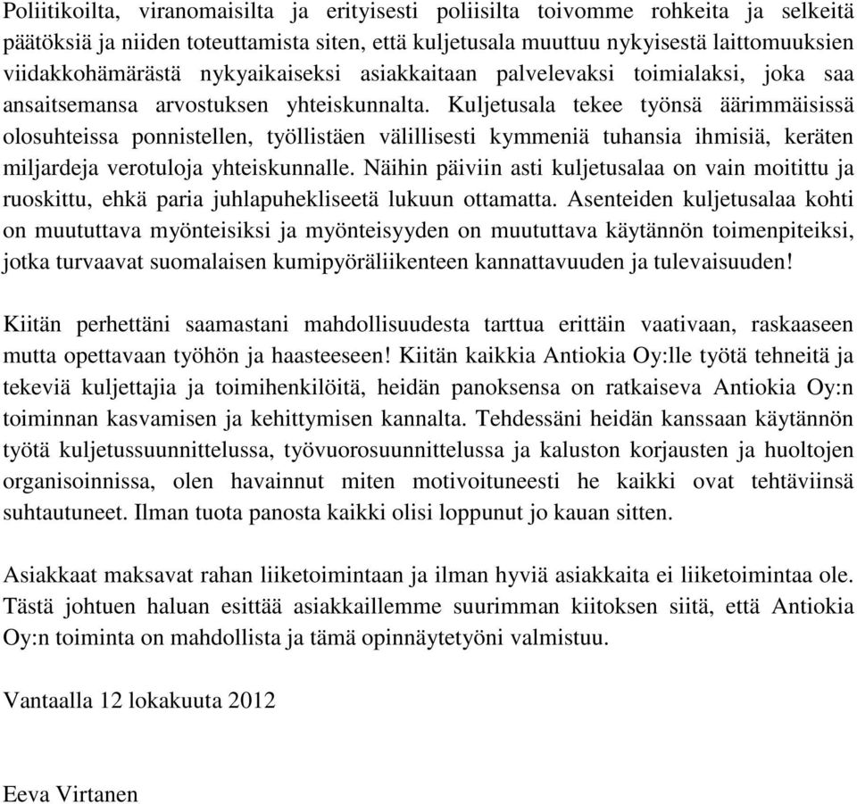 Kuljetusala tekee työnsä äärimmäisissä olosuhteissa ponnistellen, työllistäen välillisesti kymmeniä tuhansia ihmisiä, keräten miljardeja verotuloja yhteiskunnalle.