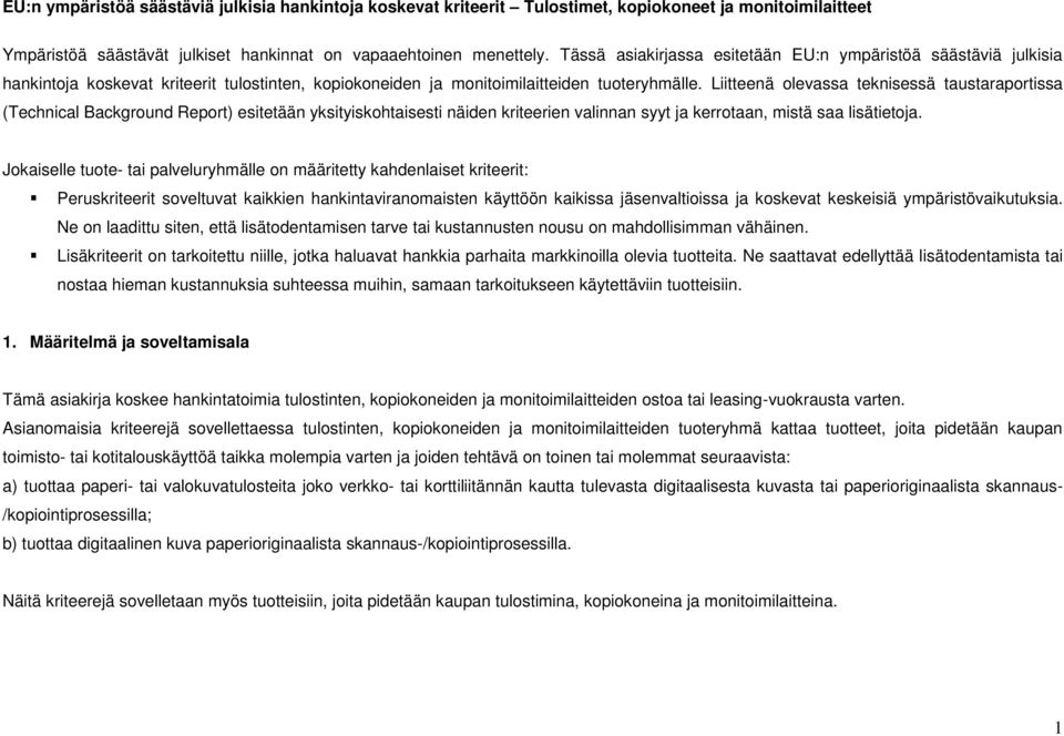 Liitteenä olevassa teknisessä taustaraportissa (Technical Background Report) esitetään yksityiskohtaisesti näiden kriteerien valinnan syyt ja kerrotaan, mistä saa lisätietoja.