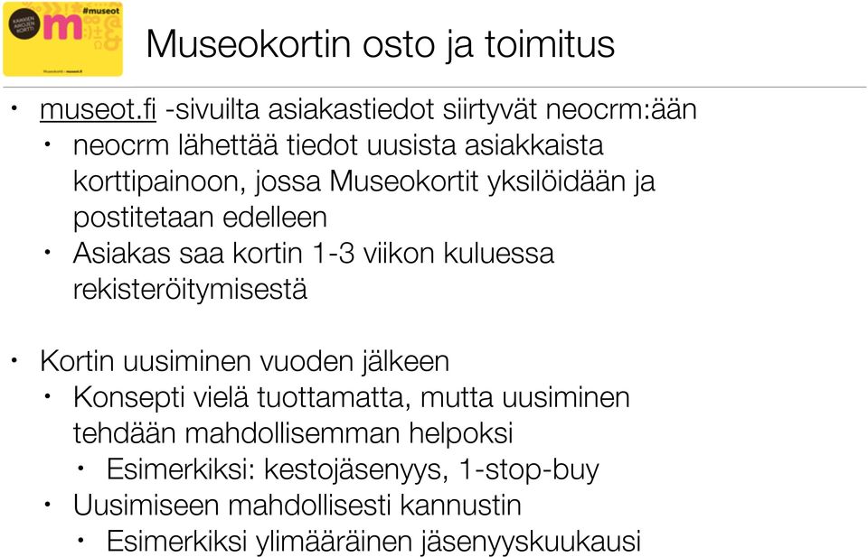 Museokortit yksilöidään ja postitetaan edelleen Asiakas saa kortin 1-3 viikon kuluessa rekisteröitymisestä Kortin