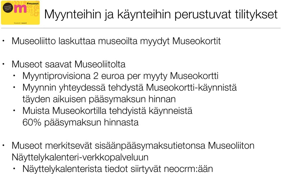 täyden aikuisen pääsymaksun hinnan Muista Museokortilla tehdyistä käynneistä 60% pääsymaksun hinnasta Museot