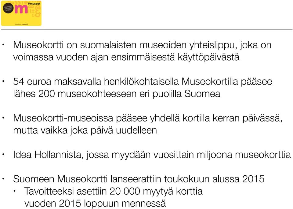 yhdellä kortilla kerran päivässä, mutta vaikka joka päivä uudelleen Idea Hollannista, jossa myydään vuosittain miljoona