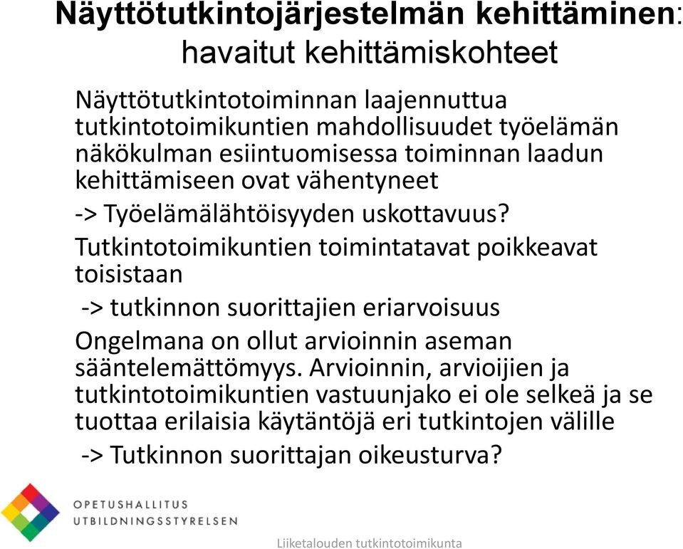 Tutkintotoimikuntien toimintatavat poikkeavat toisistaan -> tutkinnon suorittajien eriarvoisuus Ongelmana on ollut arvioinnin aseman