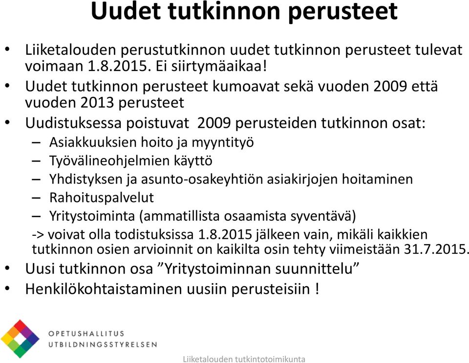 Työvälineohjelmien käyttö Yhdistyksen ja asunto-osakeyhtiön asiakirjojen hoitaminen Rahoituspalvelut Yritystoiminta (ammatillista osaamista syventävä) -> voivat olla