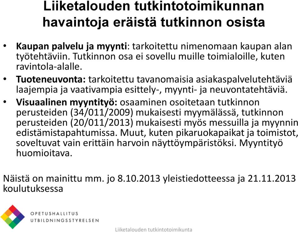 Tuoteneuvonta: tarkoitettu tavanomaisia asiakaspalvelutehtäviä laajempia ja vaativampia esittely-, myynti- ja neuvontatehtäviä.