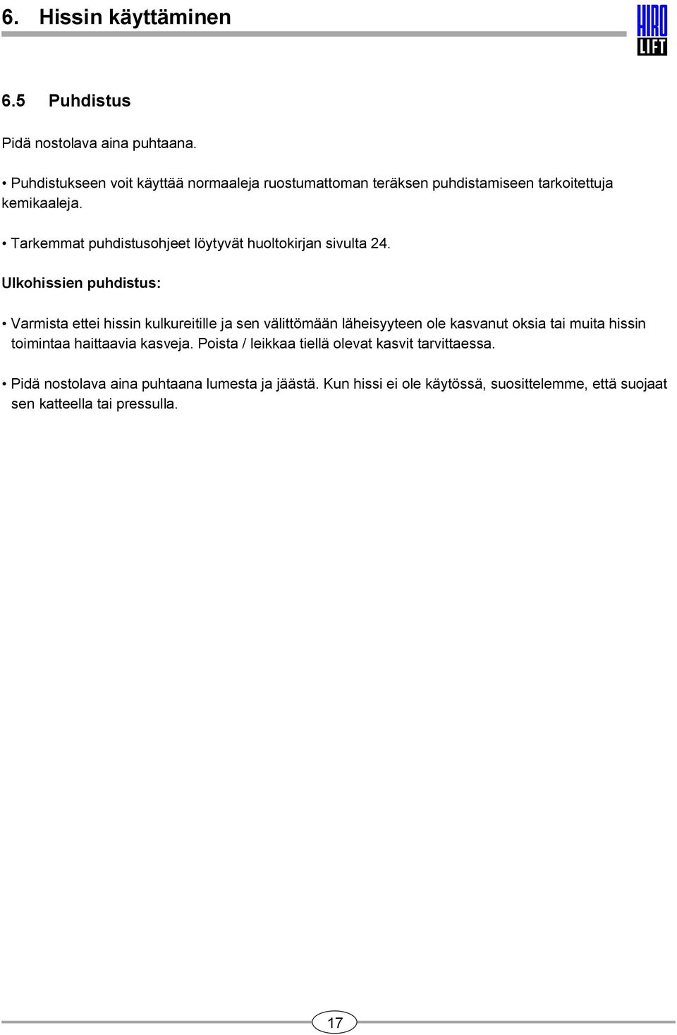 Tarkemmat puhdistusohjeet löytyvät huoltokirjan sivulta 24.
