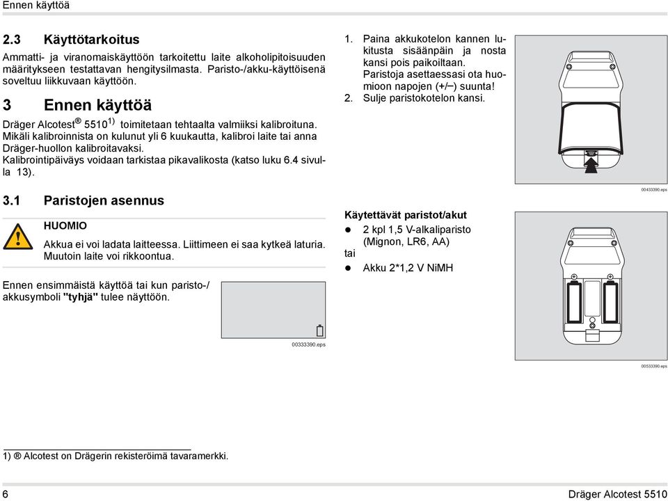 Dräger Alcotest 5510 1) toimitetaan tehtaalta valmiiksi kalibroituna. Mikäli kalibroinnista on kulunut yli 6 kuukautta, kalibroi laite tai anna Dräger-huollon kalibroitavaksi.