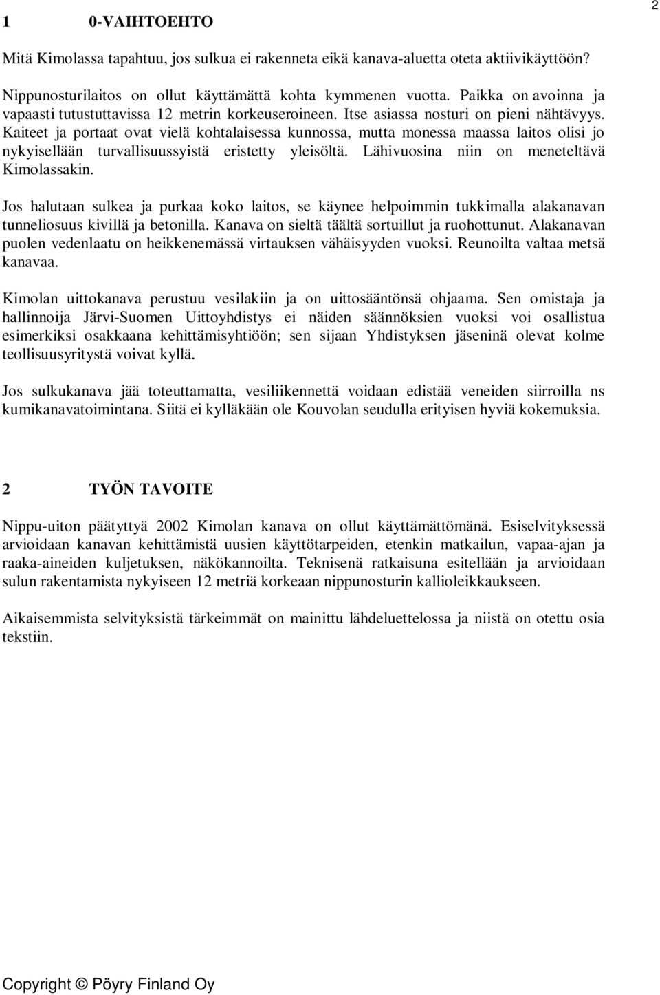 Kaiteet ja portaat ovat vielä kohtalaisessa kunnossa, mutta monessa maassa laitos olisi jo nykyisellään turvallisuussyistä eristetty yleisöltä. Lähivuosina niin on meneteltävä Kimolassakin.