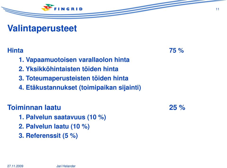 Etäkustannukset (toimipaikan sijainti) Toiminnan laatu 25 % 1.