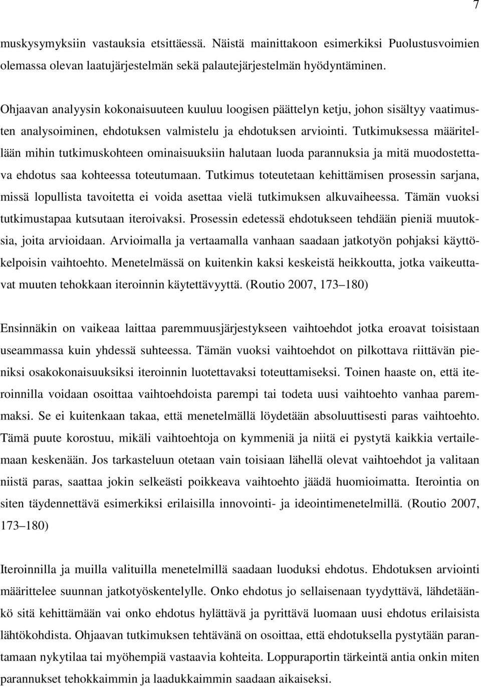 Tutkimuksessa määritellään mihin tutkimuskohteen ominaisuuksiin halutaan luoda parannuksia ja mitä muodostettava ehdotus saa kohteessa toteutumaan.