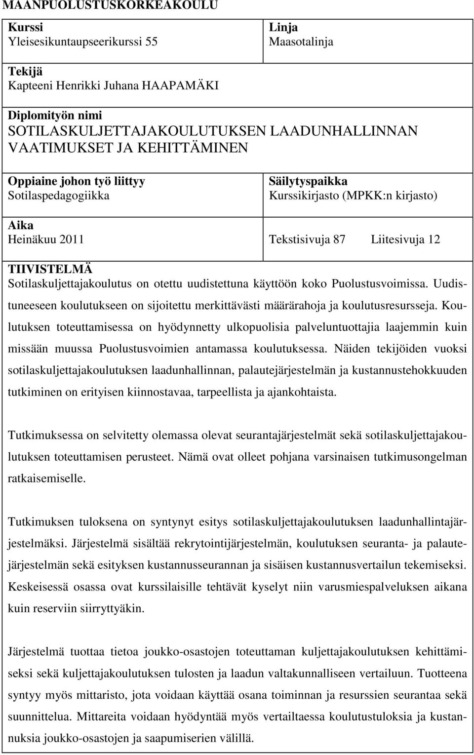 otettu uudistettuna käyttöön koko Puolustusvoimissa. Uudistuneeseen koulutukseen on sijoitettu merkittävästi määrärahoja ja koulutusresursseja.