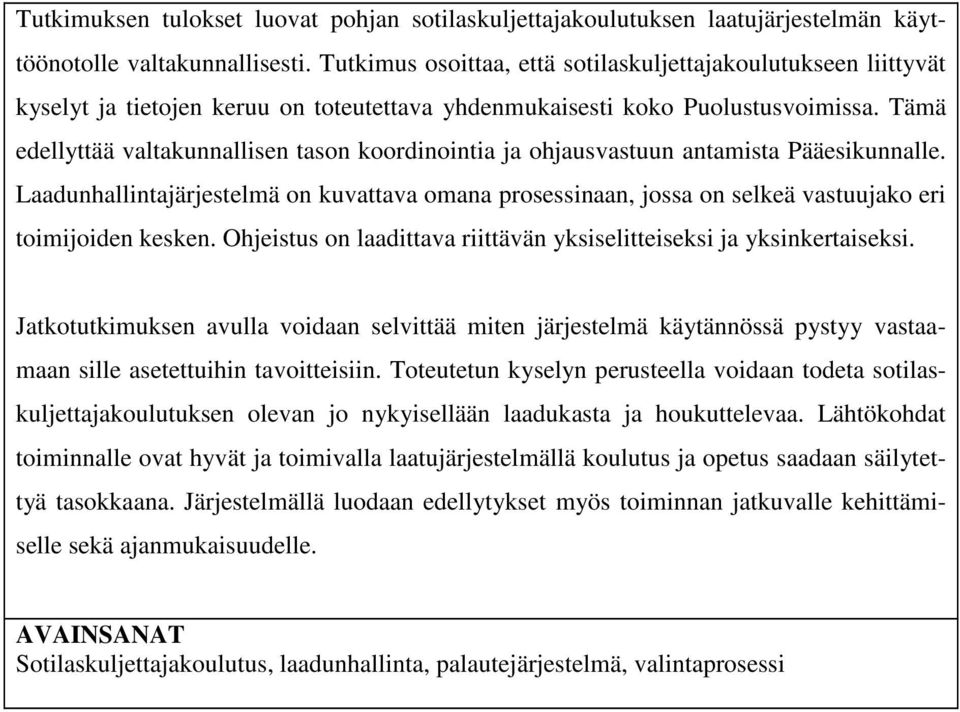 Tämä edellyttää valtakunnallisen tason koordinointia ja ohjausvastuun antamista Pääesikunnalle.