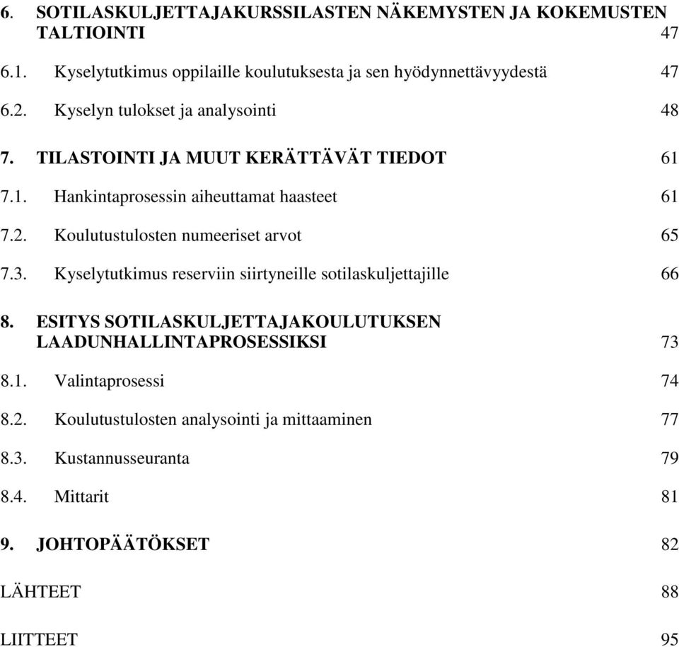 Koulutustulosten numeeriset arvot 65 7.3. Kyselytutkimus reserviin siirtyneille sotilaskuljettajille 66 8.