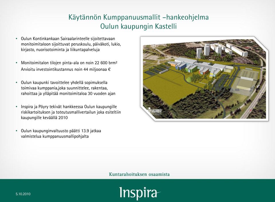 tavoittelee yhdellä sopimuksella toimivaa kumppania,joka suunnittelee, rakentaa, rahoittaa ja ylläpitää monitoimitaloa 30 vuoden ajan Inspira ja Pöyry tekivät hankkeessa