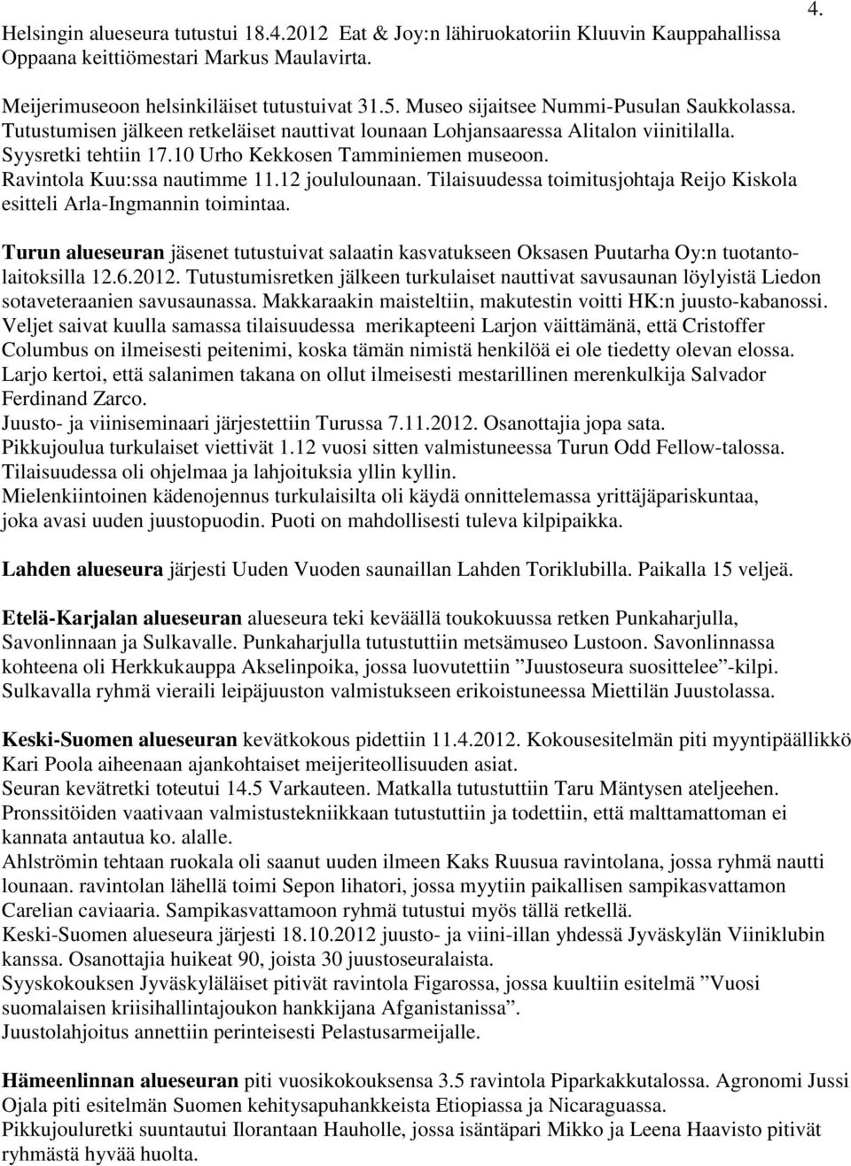 Ravintola Kuu:ssa nautimme 11.12 joululounaan. Tilaisuudessa toimitusjohtaja Reijo Kiskola esitteli Arla-Ingmannin toimintaa.