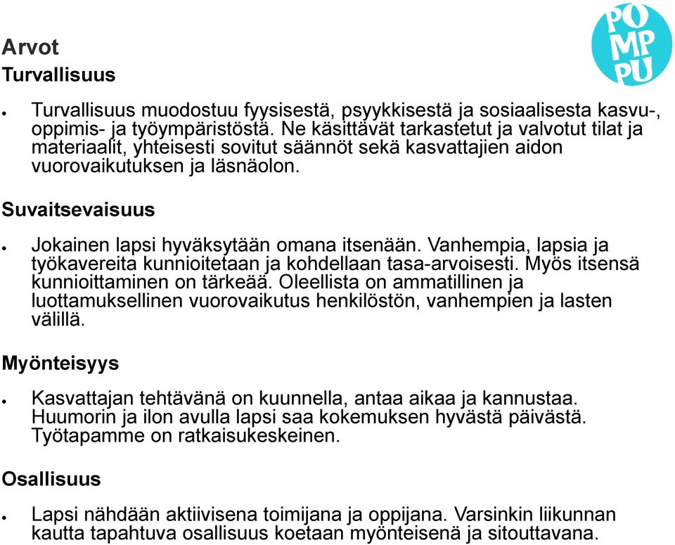 Vanhempia, lapsia ja työkavereita kunnioitetaan ja kohdellaan tasa-arvoisesti. Myös itsensä kunnioittaminen on tärkeää.