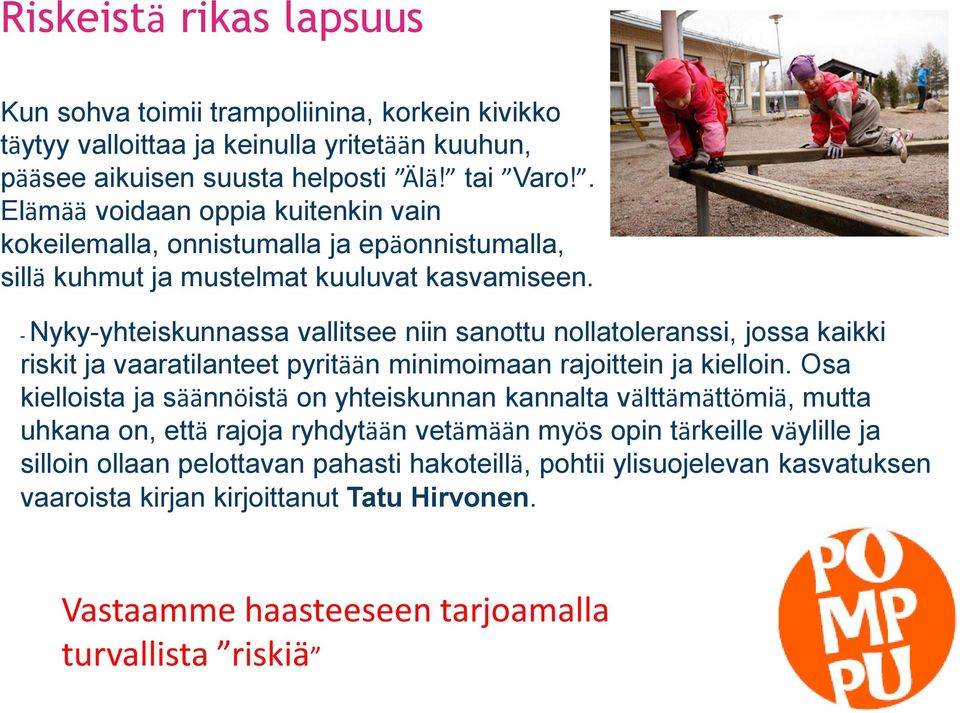 - Nyky-yhteiskunnassa vallitsee niin sanottu nollatoleranssi, jossa kaikki riskit ja vaaratilanteet pyritään minimoimaan rajoittein ja kielloin.