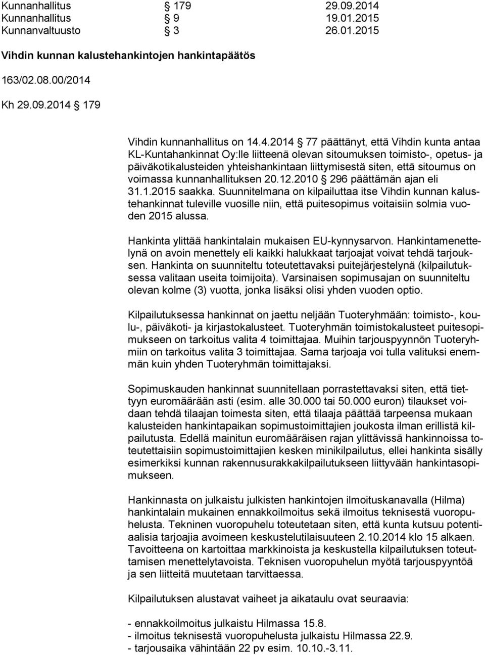 on voimassa kunnanhallituksen 20.12.2010 296 päättämän ajan eli 31.1.2015 saakka.