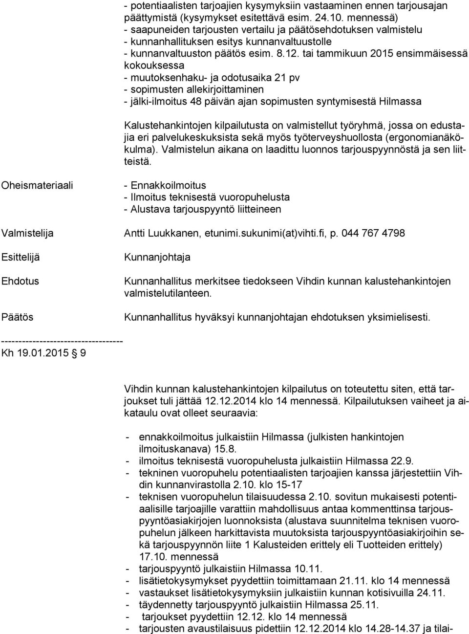 tai tammikuun 2015 ensimmäisessä ko kouk ses sa - muutoksenhaku- ja odotusaika 21 pv - sopimusten allekirjoittaminen - jälki-ilmoitus 48 päivän ajan sopimusten syntymisestä Hilmassa