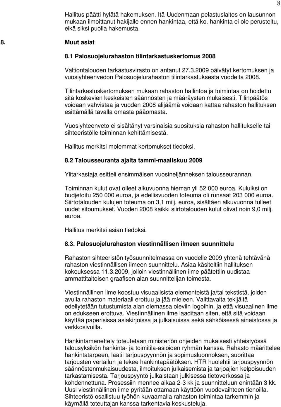 2009 päivätyt kertomuksen ja vuosiyhteenvedon Palosuojelurahaston tilintarkastuksesta vuodelta 2008.