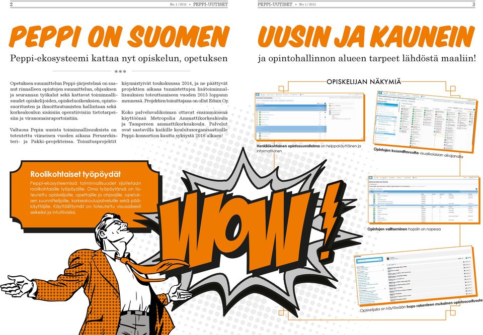 Valtaosa Pepin uusista toiminnallisuuksista on toteutettu viimeisen vuoden aikana Perusrekisteri- ja Pakki-projekteissa.