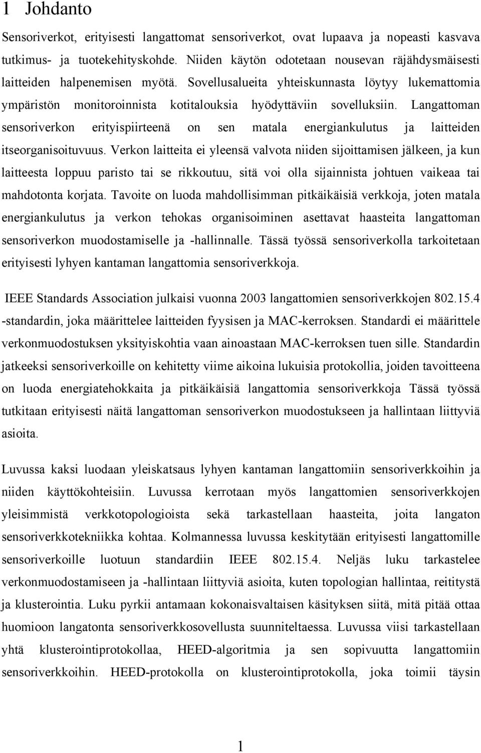 Langattoman sensoriverkon erityispiirteenä on sen matala energiankulutus ja laitteiden itseorganisoituvuus.