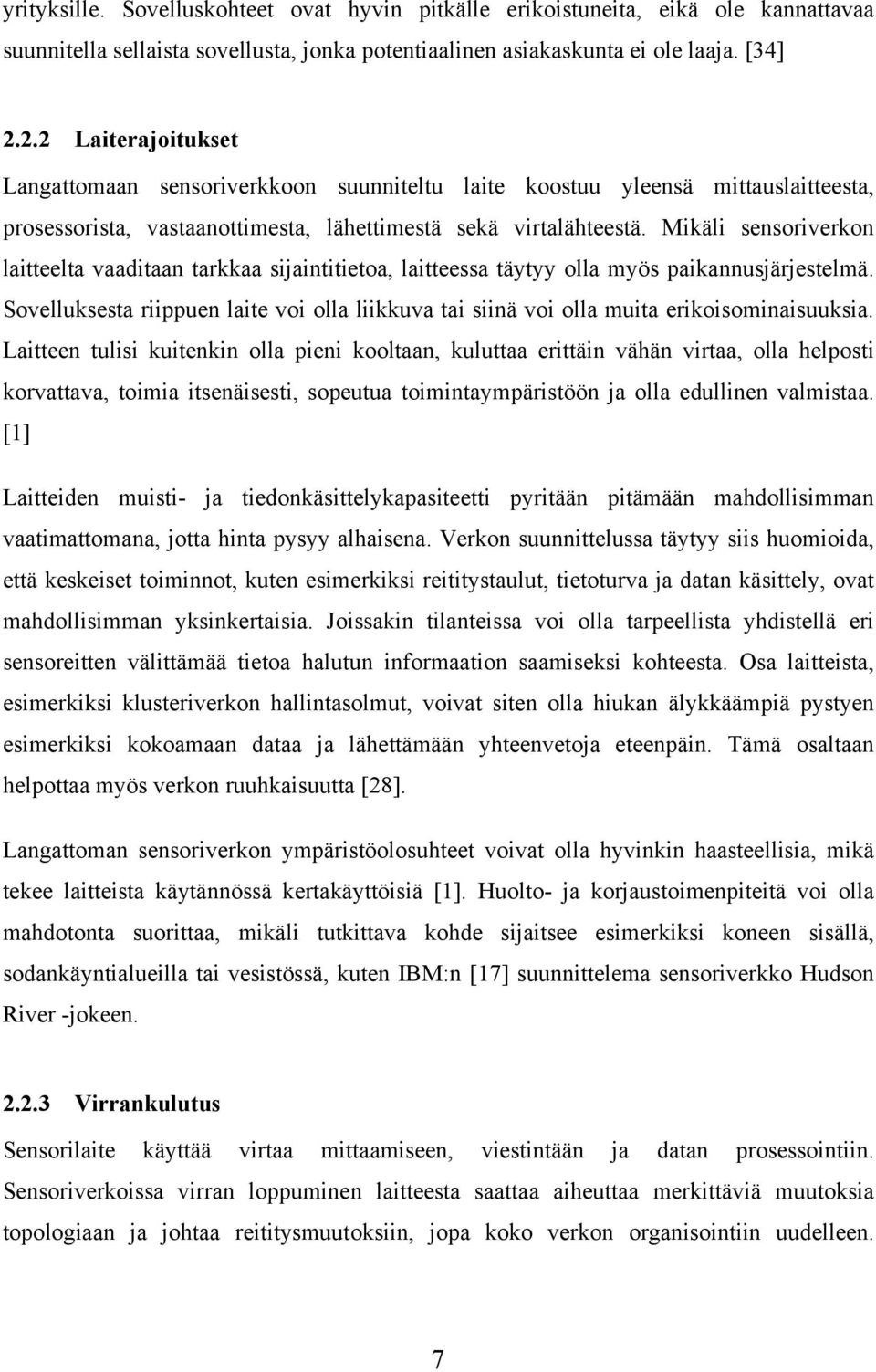 Mikäli sensoriverkon laitteelta vaaditaan tarkkaa sijaintitietoa, laitteessa täytyy olla myös paikannusjärjestelmä.