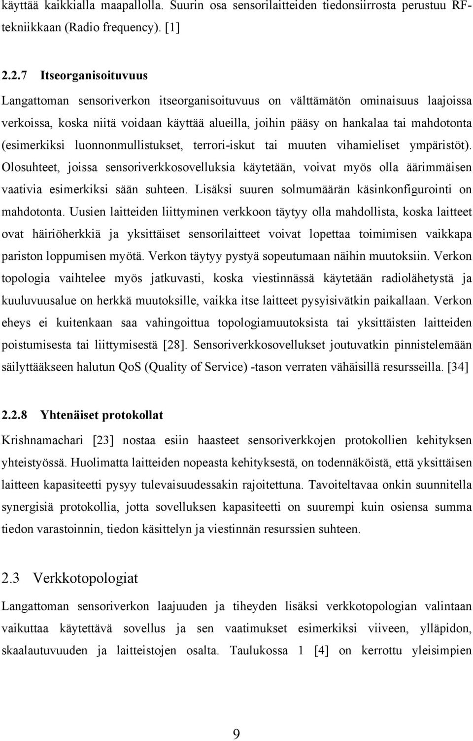 (esimerkiksi luonnonmullistukset, terrori-iskut tai muuten vihamieliset ympäristöt).