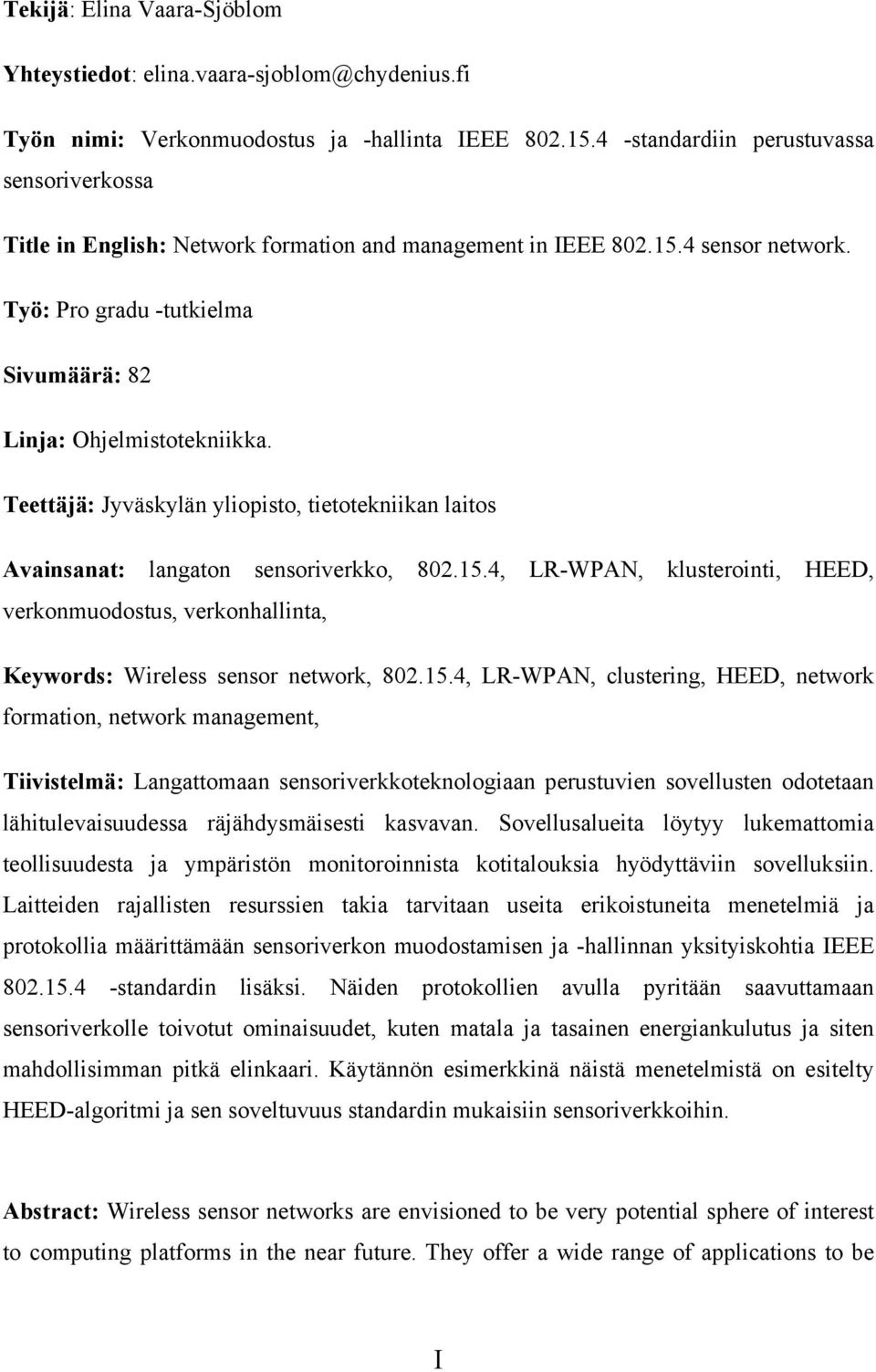 Teettäjä: Jyväskylän yliopisto, tietotekniikan laitos Avainsanat: langaton sensoriverkko, 802.15.