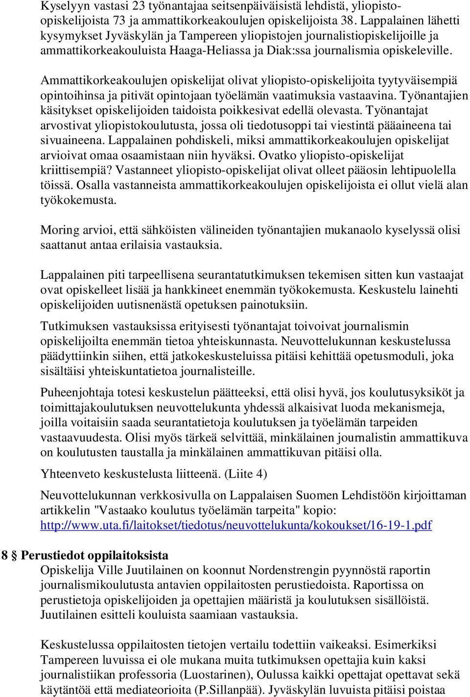 Ammattikorkeakoulujen opiskelijat olivat yliopisto-opiskelijoita tyytyväisempiä opintoihinsa ja pitivät opintojaan työelämän vaatimuksia vastaavina.