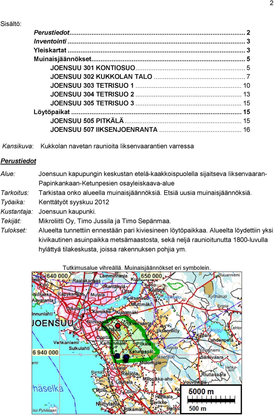 .. 16 Kansikuva: Kukkolan navetan raunioita Iiksenvaarantien varressa Perustiedot Alue: Joensuun kapupungin keskustan etelä-kaakkoispuolella sijaitseva Iiksenvaaran- Papinkankaan-Ketunpesien