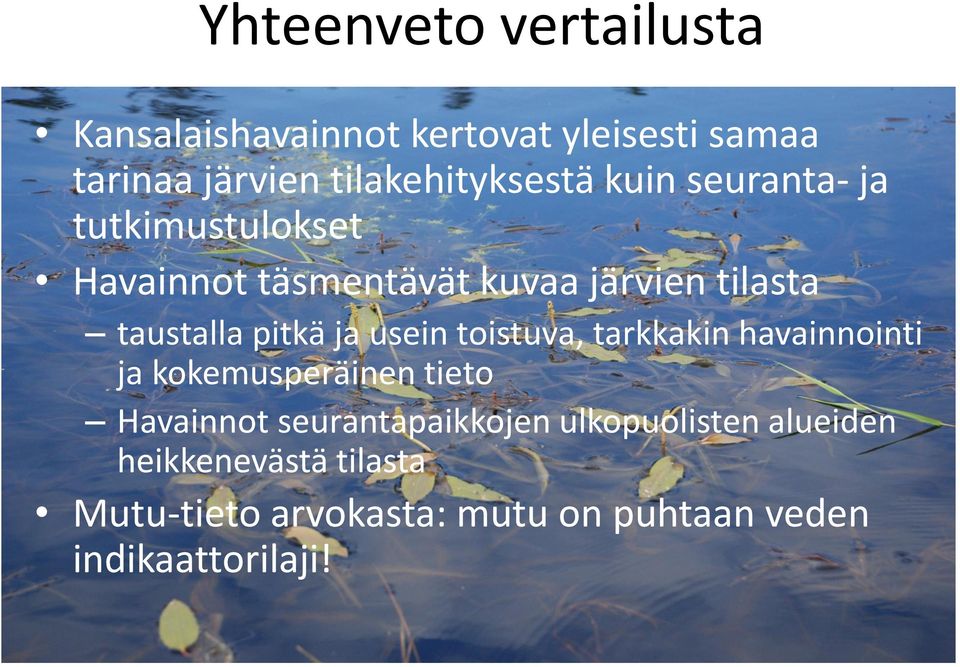 taustalla pitkä ja usein toistuva, tarkkakin havainnointi ja kokemusperäinen tieto Havainnot