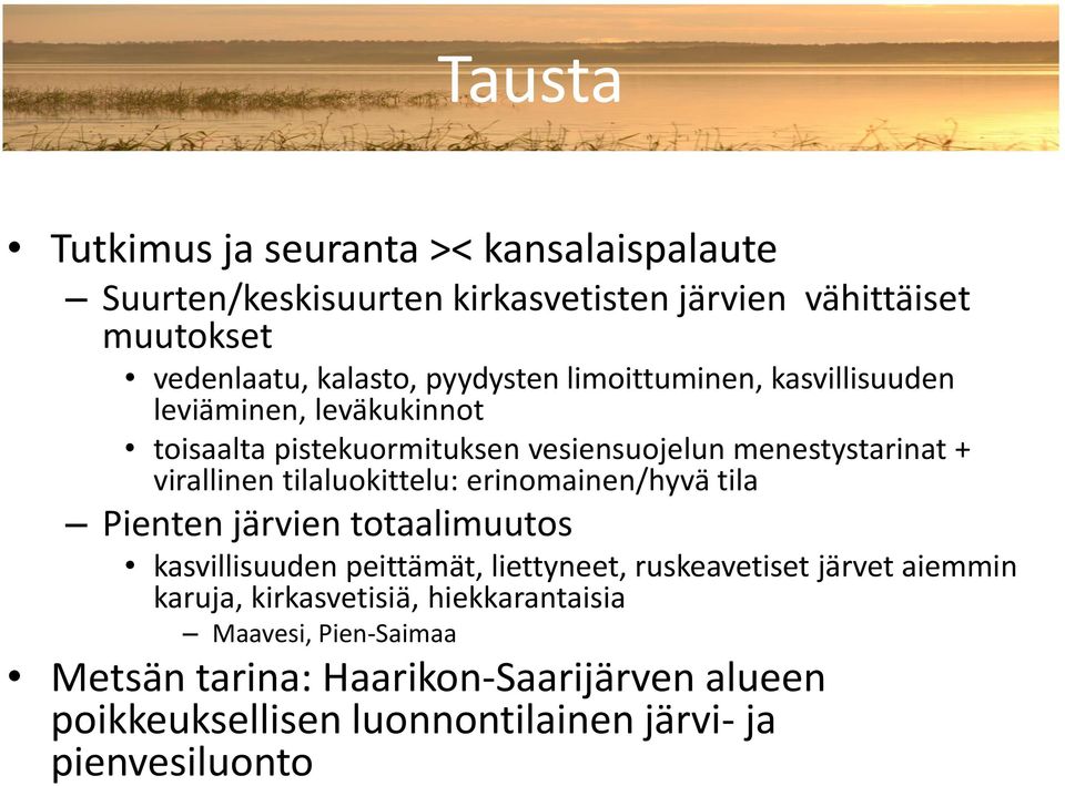 tilaluokittelu: erinomainen/hyvä tila Pienten järvien totaalimuutos kasvillisuuden peittämät, liettyneet, ruskeavetiset järvet aiemmin