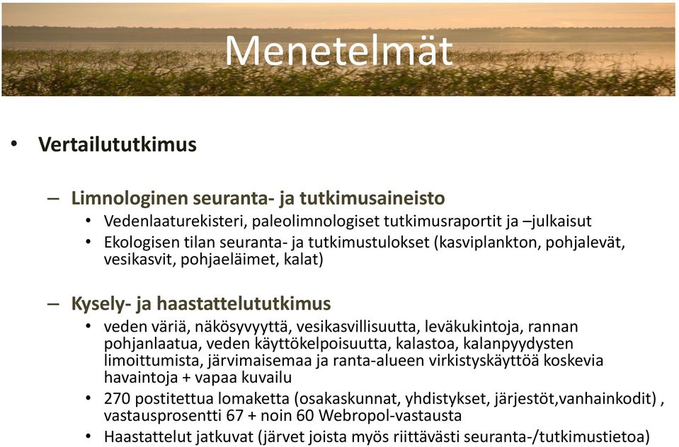 pohjanlaatua, veden käyttökelpoisuutta, kalastoa, kalanpyydysten limoittumista, järvimaisemaa ja ranta-alueen virkistyskäyttöä koskevia havaintoja + vapaa kuvailu 270 postitettua