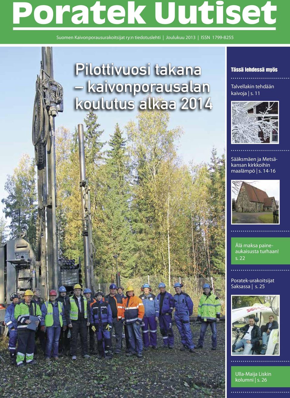 tehdään kaivoja s. 11 Sääksmäen ja Metsäkansan kirkkoihin maalämpö s.