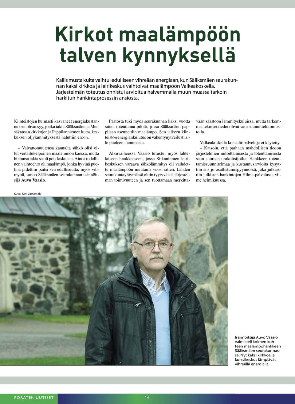 Kiinteistöjen huimasti kasvaneet energiakustannukset olivat syy, jonka takia Sääksmäen ja Metsäkansan kirkkojen ja Pappilanniemen kurssikeskuksen öljylämmityksestä haluttiin eroon.