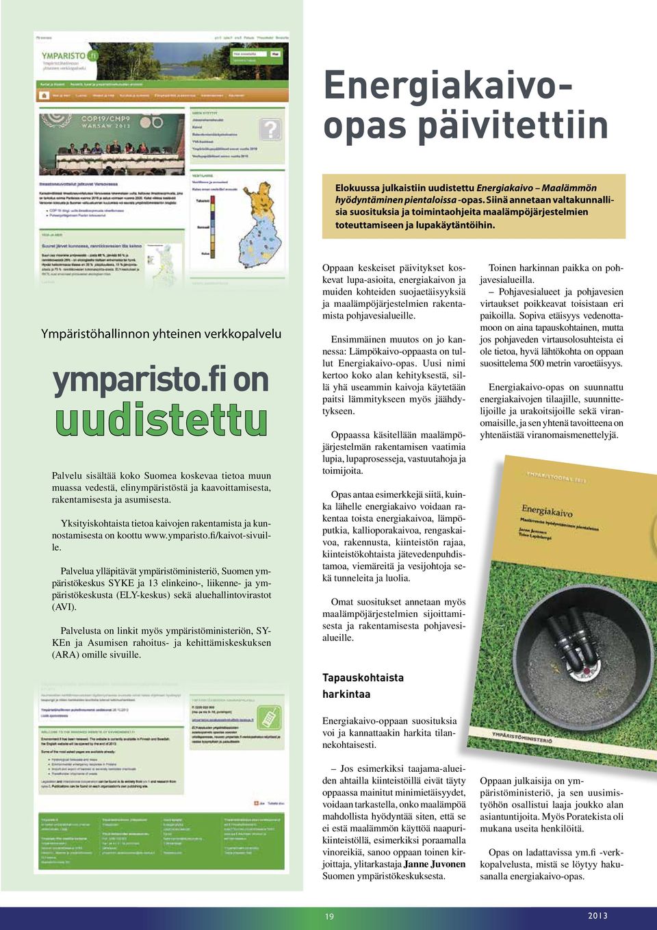 fi on uudistettu Palvelu sisältää koko Suomea koskevaa tietoa muun muassa vedestä, elinympäristöstä ja kaavoittamisesta, rakentamisesta ja asumisesta.
