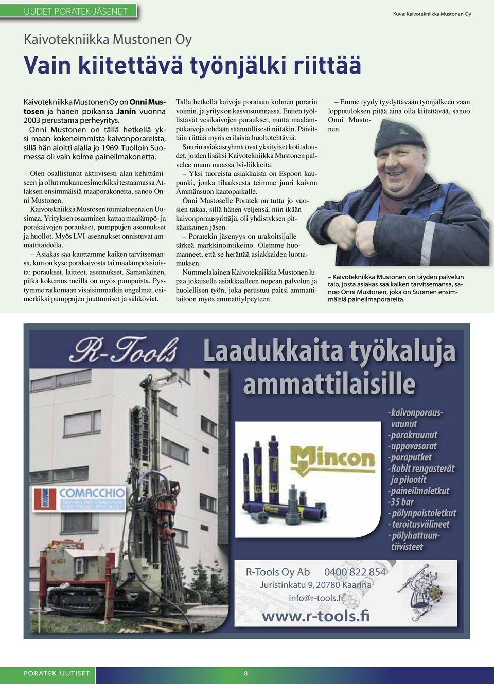 Olen osallistunut aktiivisesti alan kehittämiseen ja ollut mukana esimerkiksi testaamassa Atlaksen ensimmäisiä maaporakoneita, sanoo Onni Mustonen. Kaivotekniikka Mustosen toimialueena on Uusimaa.