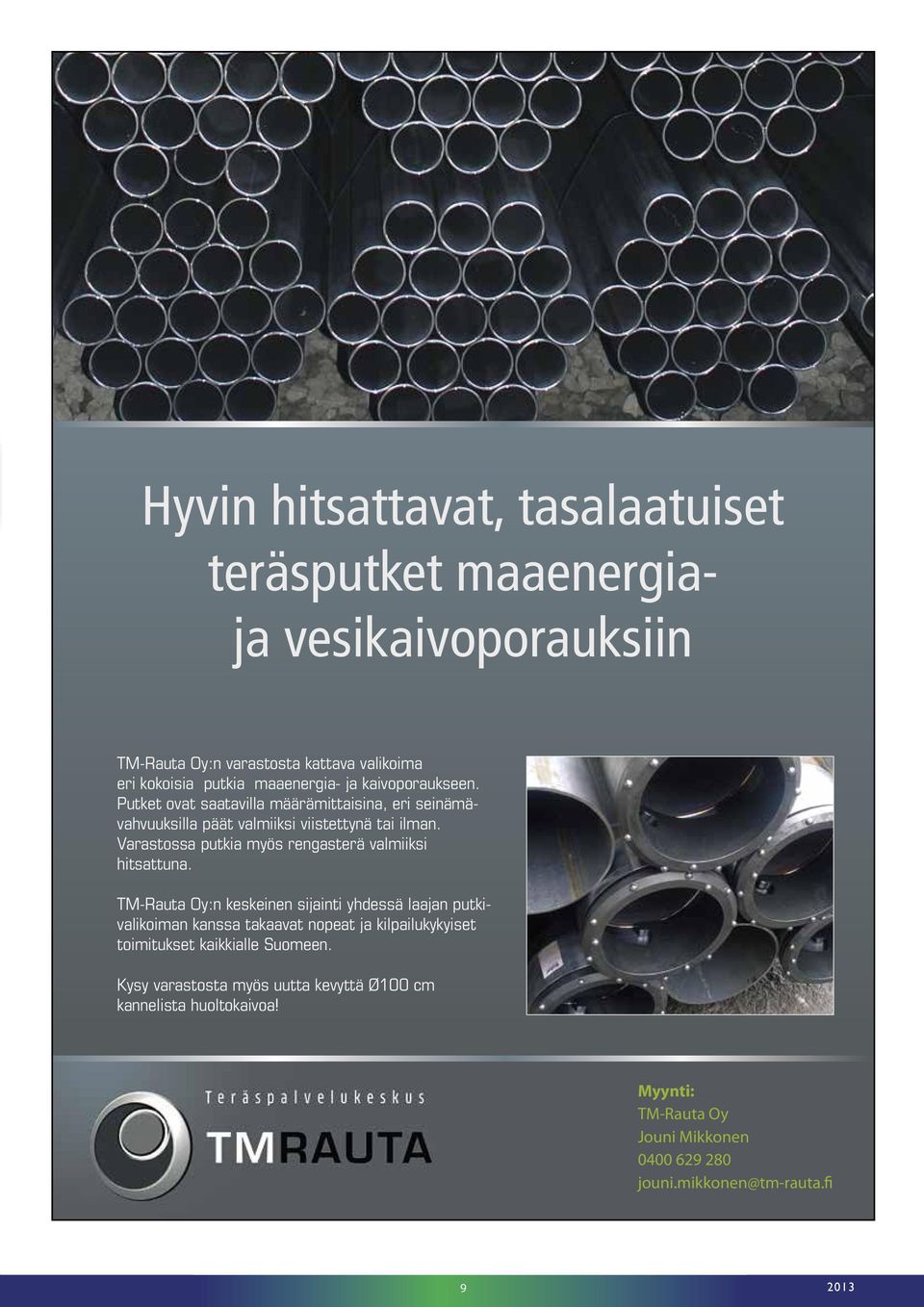 Varastossa putkia myös rengasterä valmiiksi hitsattuna.
