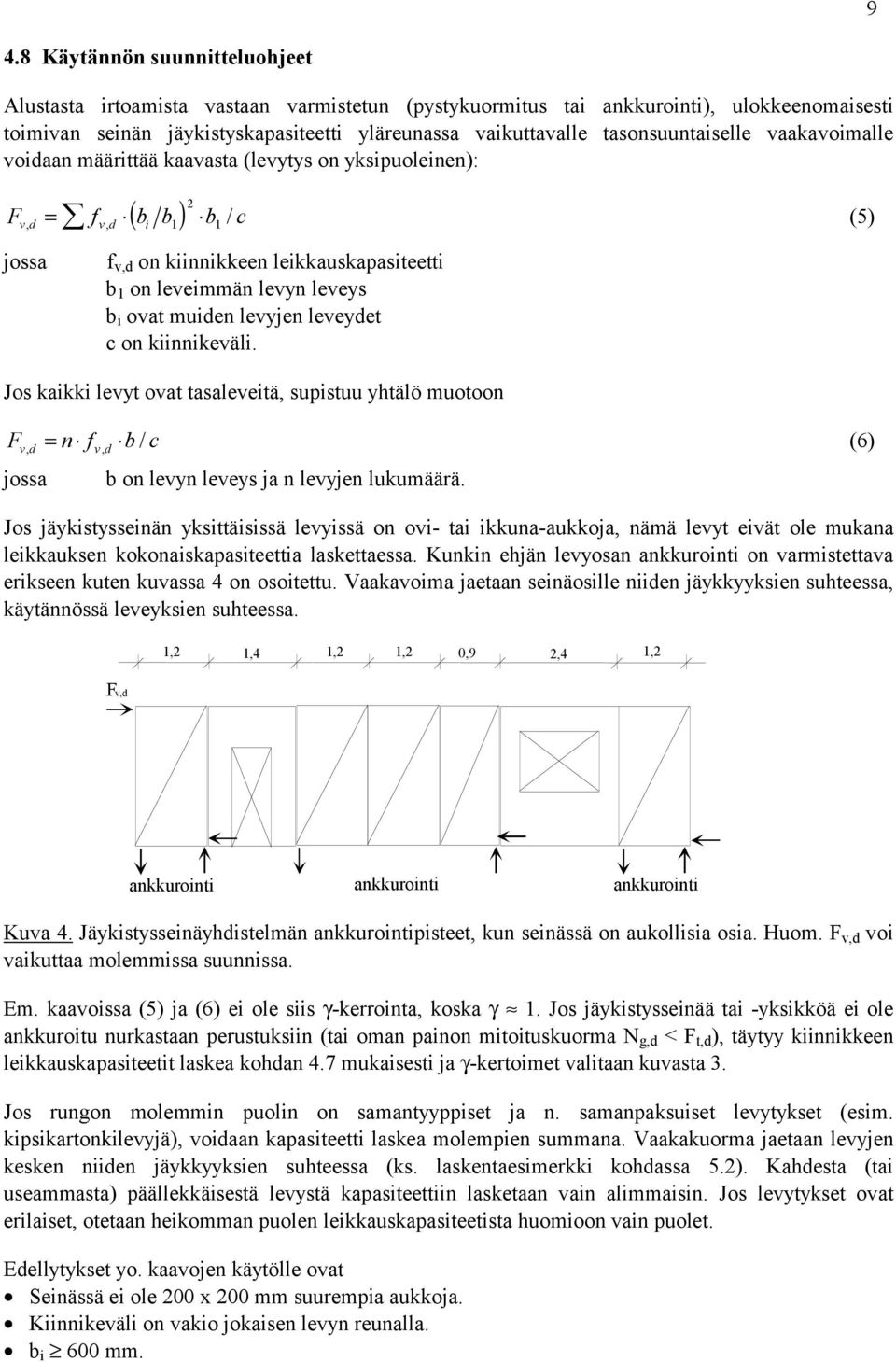 ovat muiden levyjen leveydet c on kiinnikeväli. Jos kaikki levyt ovat tasaleveitä supistuu yhtälö muotoon F n f b c (6) vd vd / jossa b on levyn leveys ja n levyjen lukumäärä.