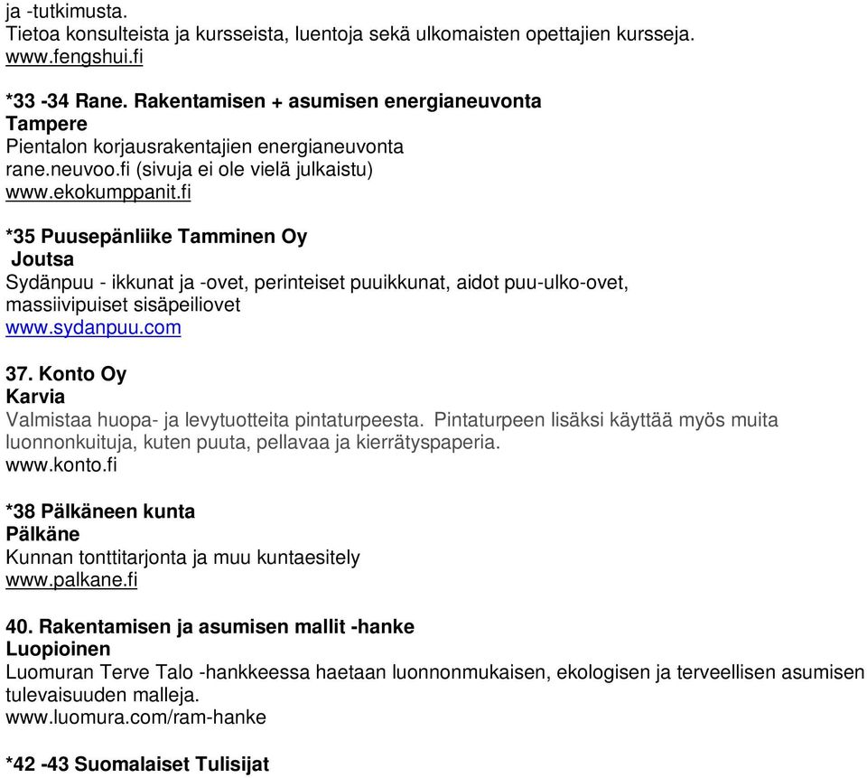 fi *35 Puusepänliike Tamminen Oy Joutsa Sydänpuu - ikkunat ja -ovet, perinteiset puuikkunat, aidot puu-ulko-ovet, massiivipuiset sisäpeiliovet www.sydanpuu.com 37.