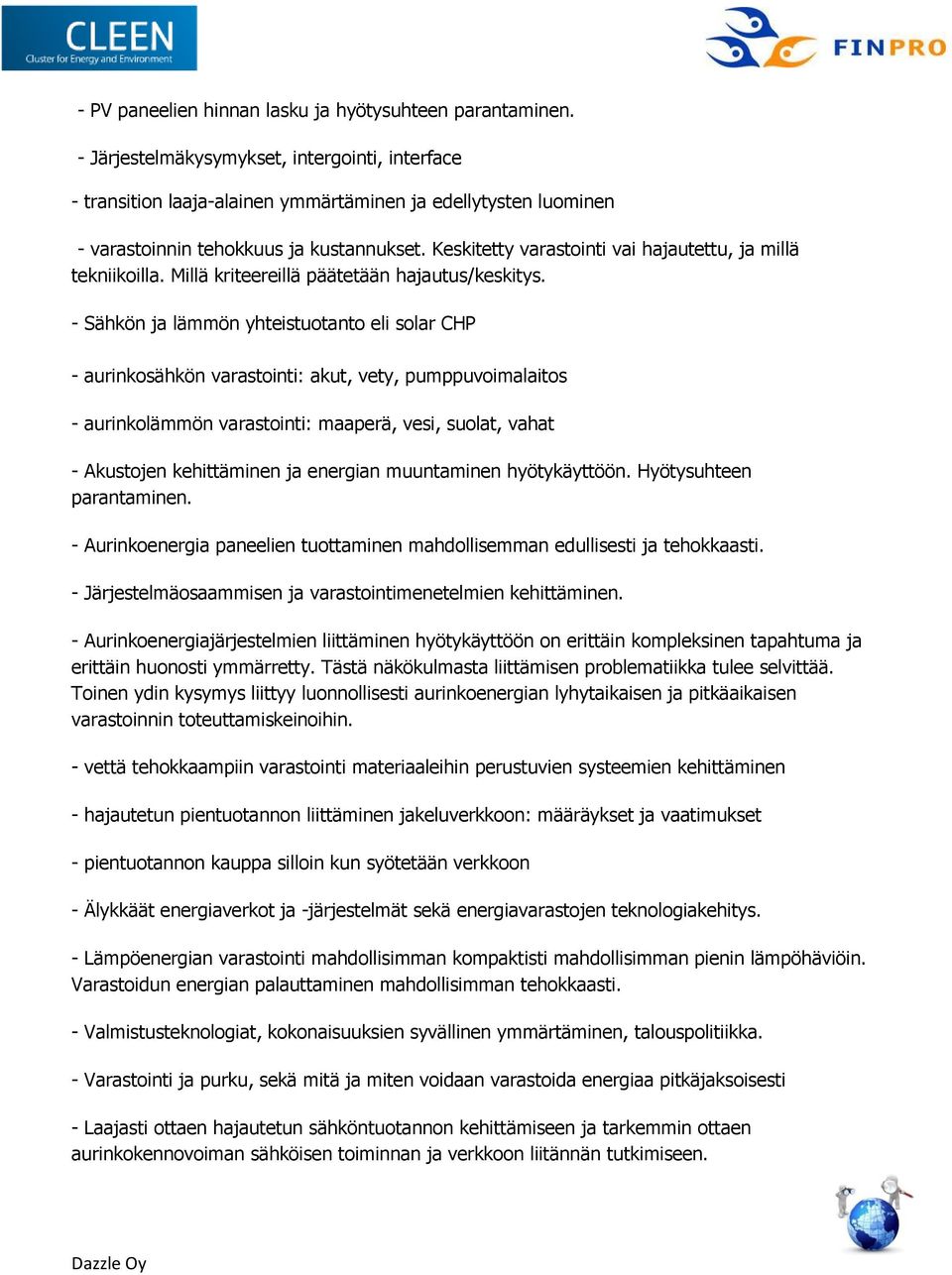 Keskitetty varastointi vai hajautettu, ja millä tekniikoilla. Millä kriteereillä päätetään hajautus/keskitys.