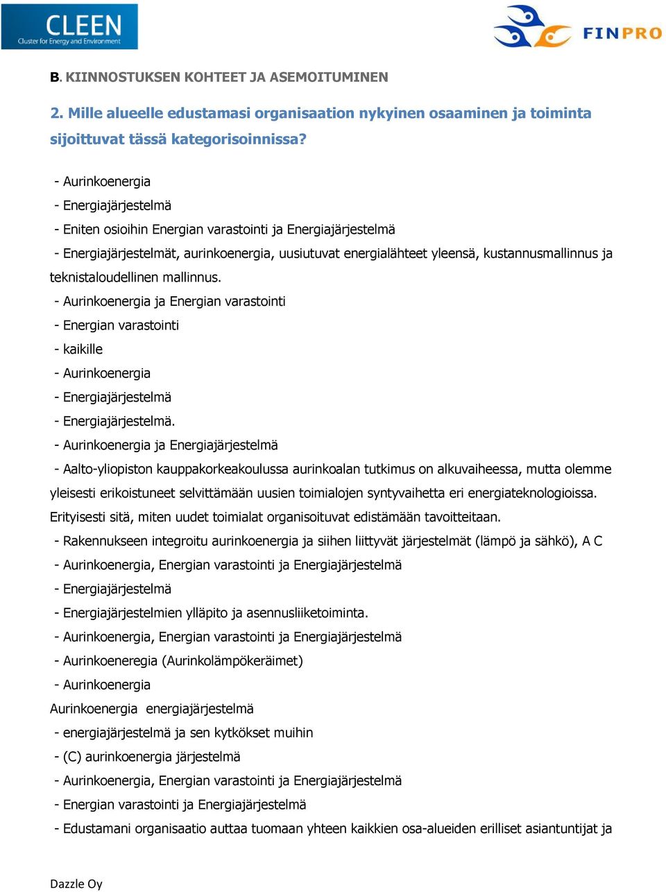 teknistaloudellinen mallinnus. - Aurinkoenergia ja Energian varastointi - Energian varastointi - kaikille - Aurinkoenergia - Energiajärjestelmä - Energiajärjestelmä.