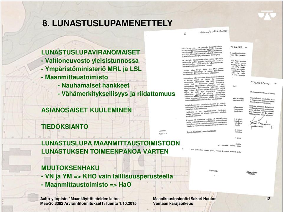 TIEDOKSIANTO LUNASTUSLUPA MAANMITTAUSTOIMISTOON LUNASTUKSEN TOIMEENPANOA VARTEN MUUTOKSENHAKU - VN ja YM => KHO vain