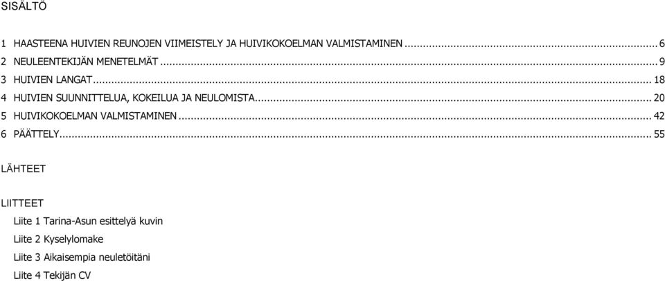 .. 18 4 HUIVIEN SUUNNITTELUA, KOKEILUA JA NEULOMISTA... 20 5 HUIVIKOKOELMAN VALMISTAMINEN.