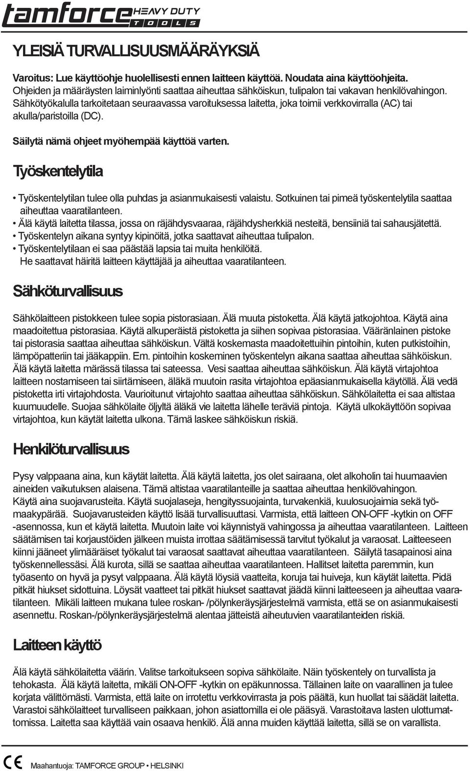 Sähkötyökalulla tarkoitetaan seuraavassa varoituksessa laitetta, joka toimii verkkovirralla (AC) tai akulla/paristoilla (DC). Säilytä nämä ohjeet myöhempää käyttöä varten.