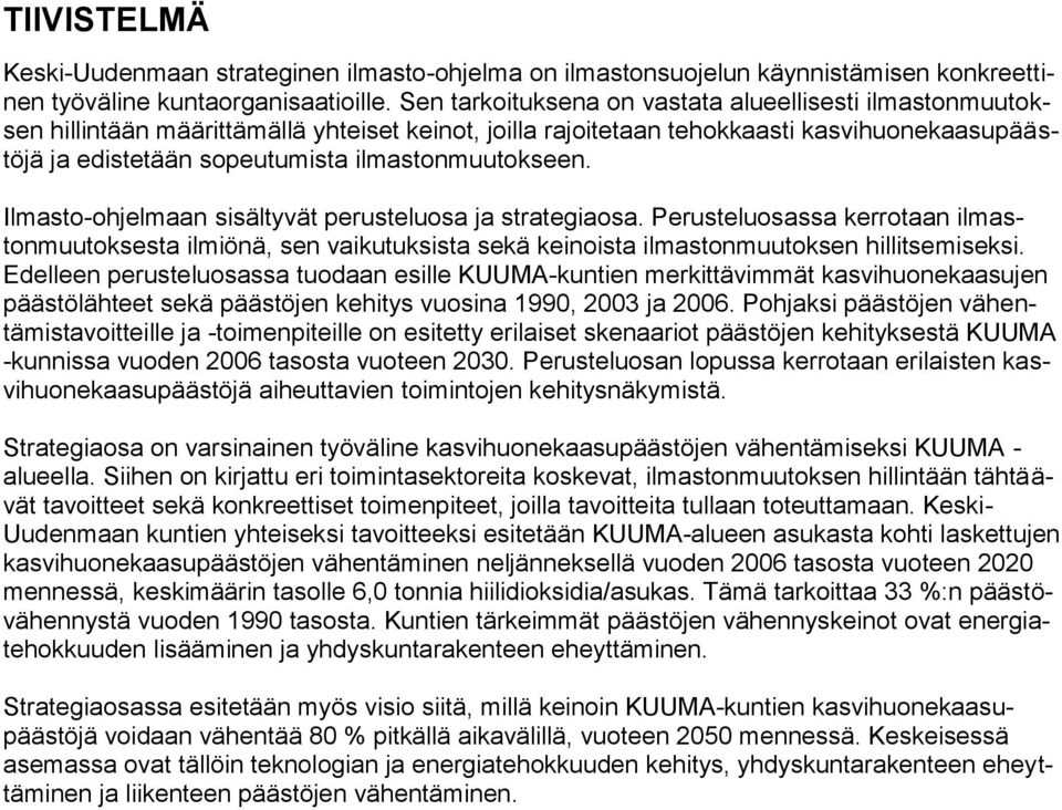 ilmastonmuutokseen. Ilmasto-ohjelmaan sisältyvät perusteluosa ja strategiaosa.