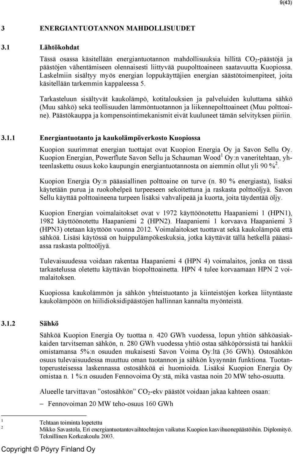 Laskelmiin sisältyy myös energian loppukäyttäjien energian säästötoimenpiteet, joita käsitellään tarkemmin kappaleessa 5.