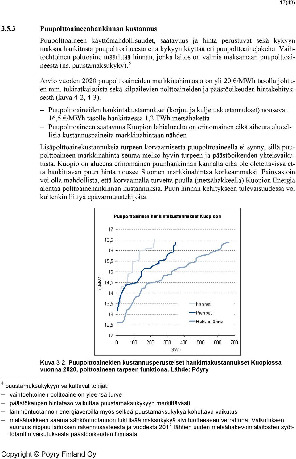 Vaihtoehtoinen polttoaine määrittää hinnan, jonka laitos on valmis maksamaan puupolttoaineesta (ns. puustamaksukyky).