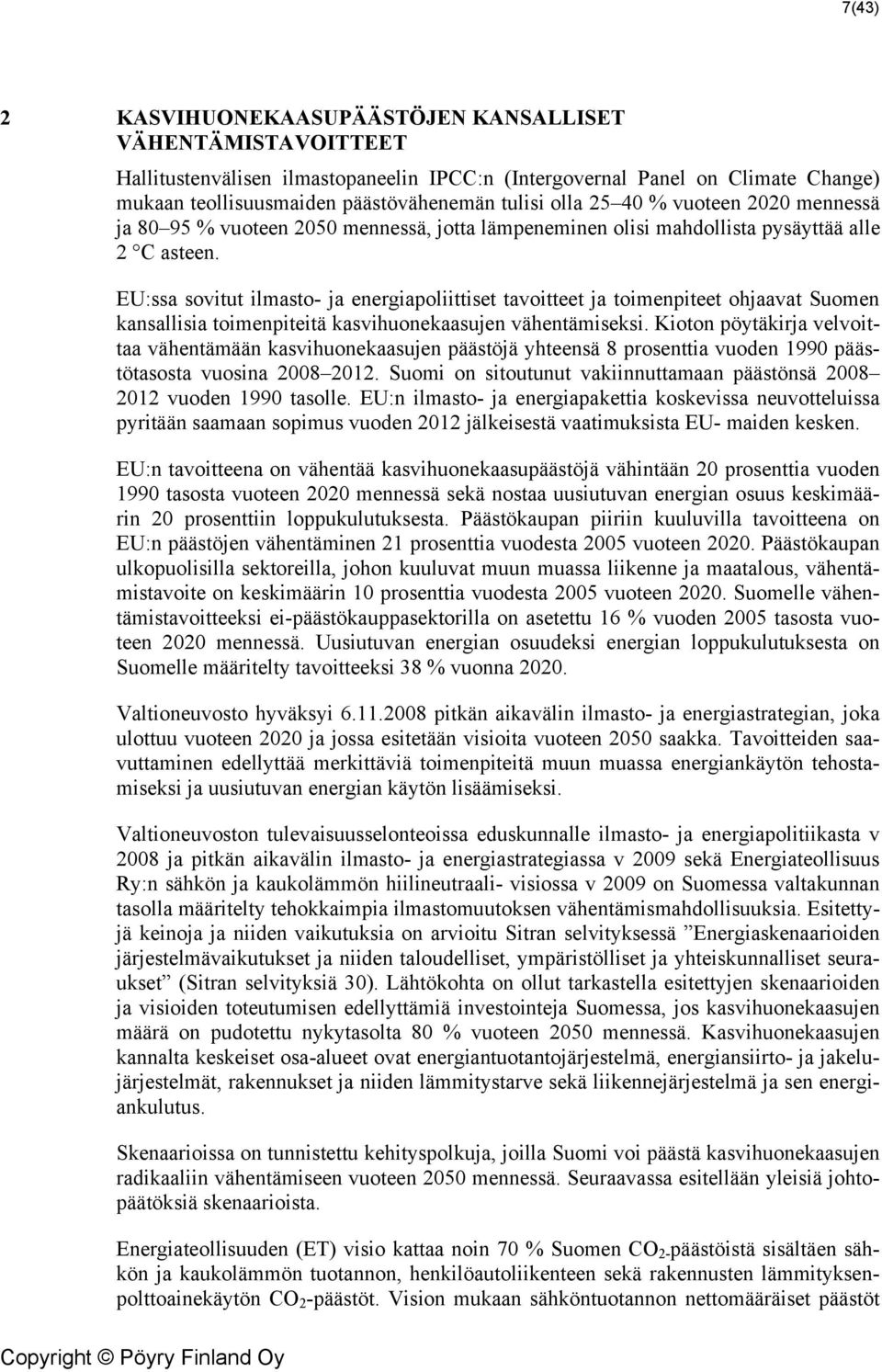 EU:ssa sovitut ilmasto- ja energiapoliittiset tavoitteet ja toimenpiteet ohjaavat Suomen kansallisia toimenpiteitä kasvihuonekaasujen vähentämiseksi.