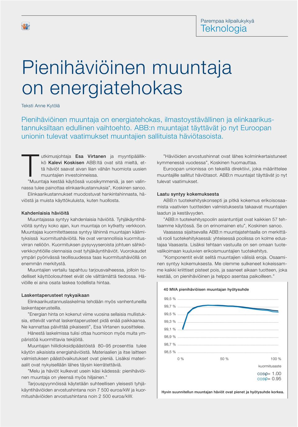 T utkimusjohtaja Esa Virtanen ja myyntipäällikkö Kalevi Koskisen ABB:ltä ovat sitä mieltä, että häviöt saavat aivan liian vähän huomiota uusien muuntajien investoinneissa.